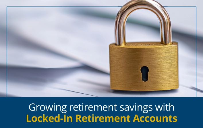 Growing retirement savings with Locked-In Retirement Accounts