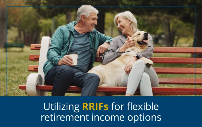 Utilizing RRIFs for flexible retirement income options